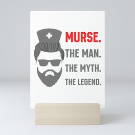 Murse the Man the Myth the Legend Male Nurse Mini Art Print