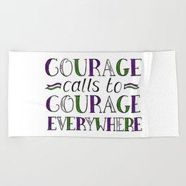 Courage Calls to Courage Everywhere hand lettered Suffragette Quote Beach Towel