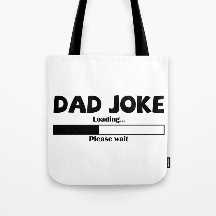 Dad Joke Loading Please Wait Tote Bag