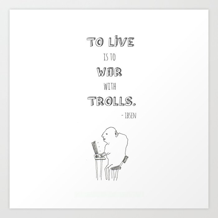 To Live is to War with Trolls Art Print