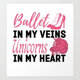 Trendy Ballet In My Veins Unicorns In My Heart Art Print