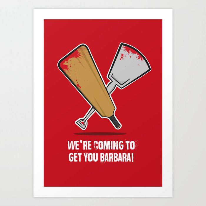 We're coming to get you Barbara! Art Print