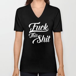 Fuck This Shit, Funny Offensive Saying V Neck T Shirt