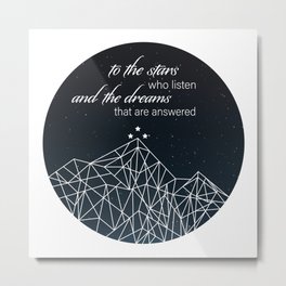 To The Stars Who Listen and the Dreams That Are Answered Metal Print