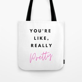 You're like, really pretty Tote Bag