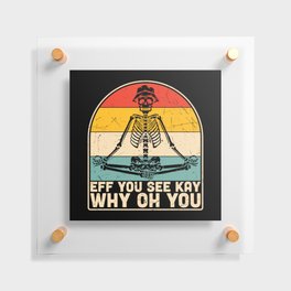 EFF You See Kay Why Oh You Skeleton Yogas Vintage Floating Acrylic Print