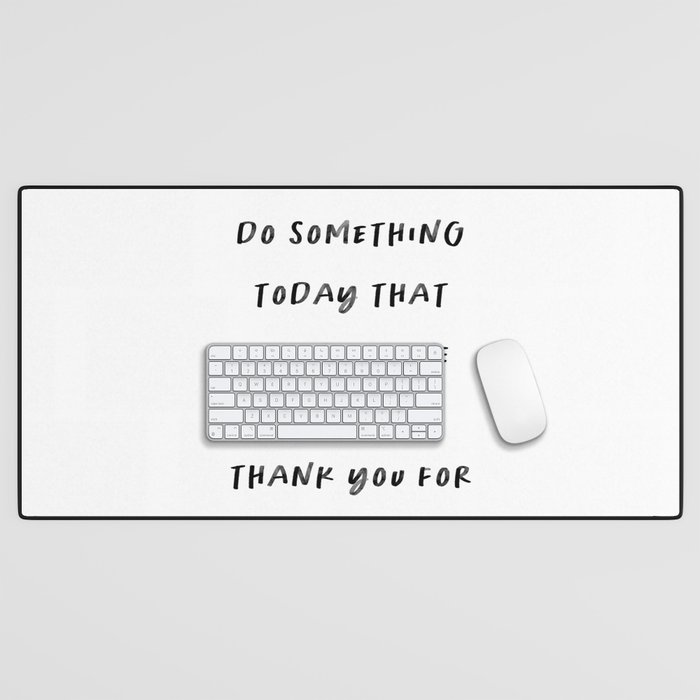 Do Something Today That Your Future Self Will Thank You For Desk Mat