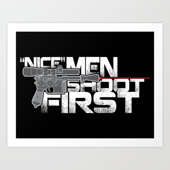 Nice Men Shoot First Art Print