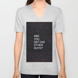 ARE YOU DATING OTHER GUYS? V Neck T Shirt