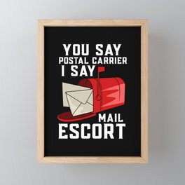 You Say Postal Carrier I Say Mail Escort Framed Mini Art Print
