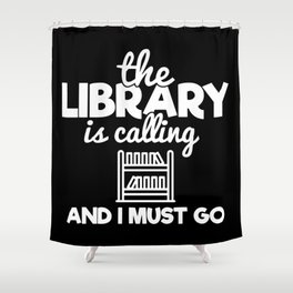 The Library Is Calling And I Must Go Funny Bookworm Reading Saying Shower Curtain