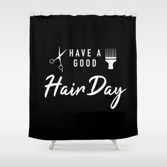 Have A Good Hair Day Shower Curtain