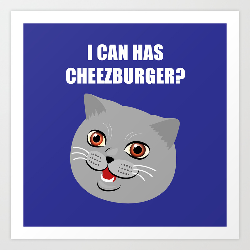 Funny Cat Meme I Can Has Cheezburger? Art Print by Alice Wieckowska |  Society6