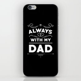 Father's Day Gift Always With My Dad iPhone Skin