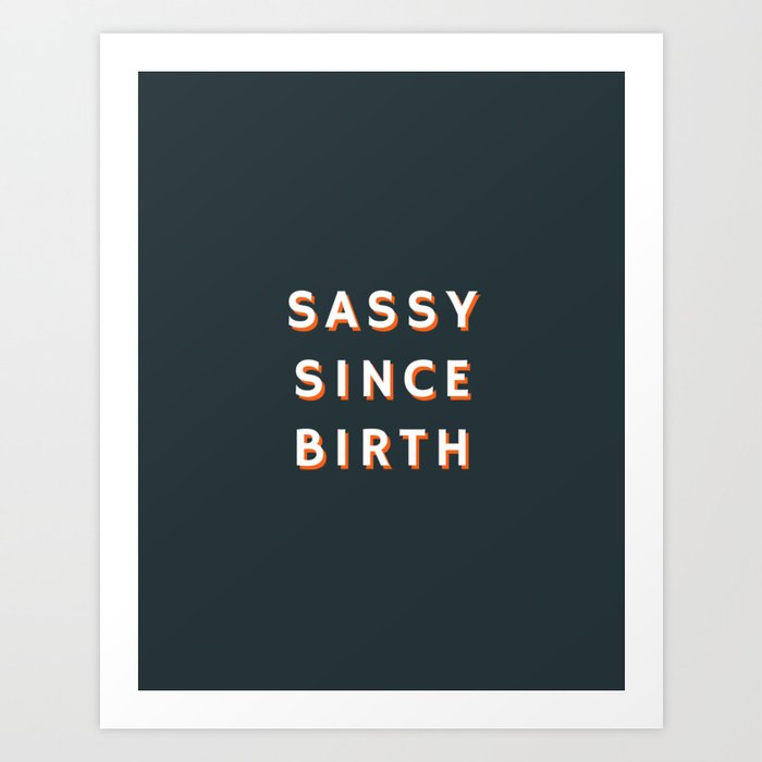 Sassy since Birth, Sassy, Feminist Art Print