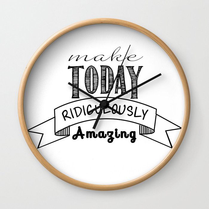 Make today ridiculously Amazing Wall Clock