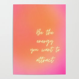 Be the energy you want to attract Poster