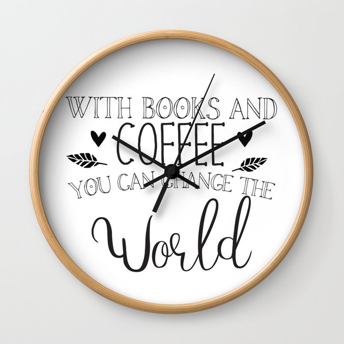 With books and coffee you can change the world Wall Clock