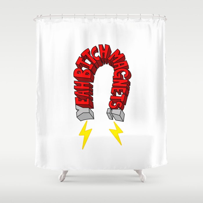 Yeah Bitch Magnets Shower Curtain By Paulbova Society6