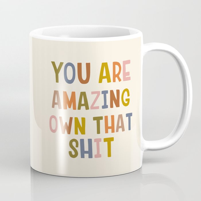You Are Amazing Own That Shit Quote Coffee Mug