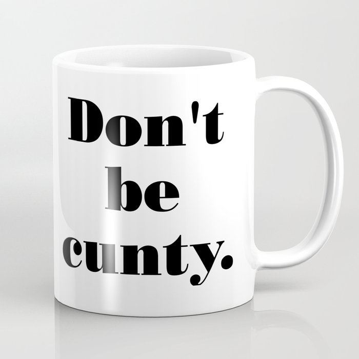 Don't be cunty Coffee Mug
