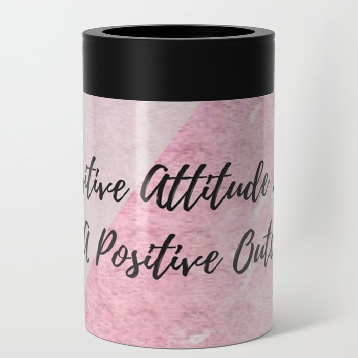 A positive attitude leads to a positive outcome Can Cooler