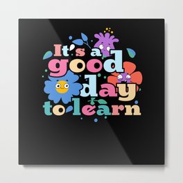 It's A Good Day To Learn, Preschool Metal Print | Schoolteacher, Graphicdesign, Forteacher, Fortestday, Primaryschool, Kindergarten, Teacher, Teacherlover, Studentteacher, Teacherstudy 
