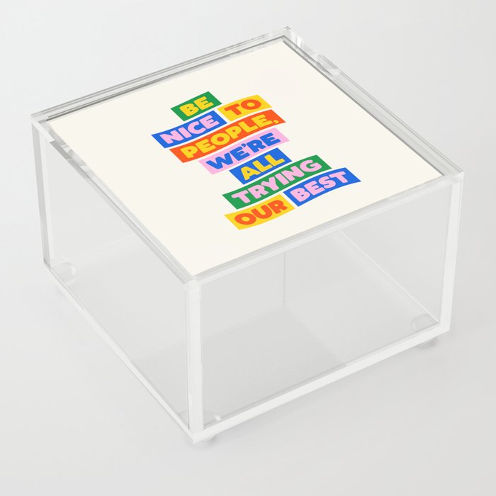 Be Nice to People We're All Trying Our Best Acrylic Box