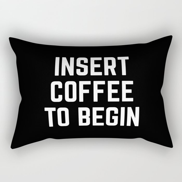Insert Coffee To Begin Funny Morning Caffeine Joke Rectangular Pillow