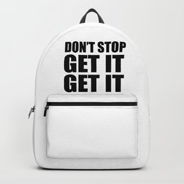 Don't stop get it get it Backpack