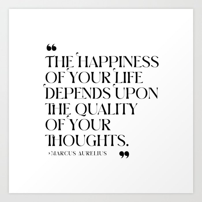 The happiness of your life. Marcus Aurelius Art Print