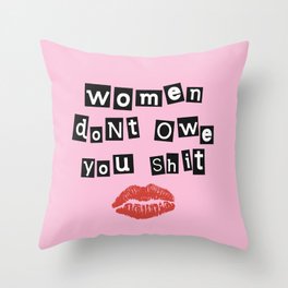 Women Don't Owe You Shit Throw Pillow