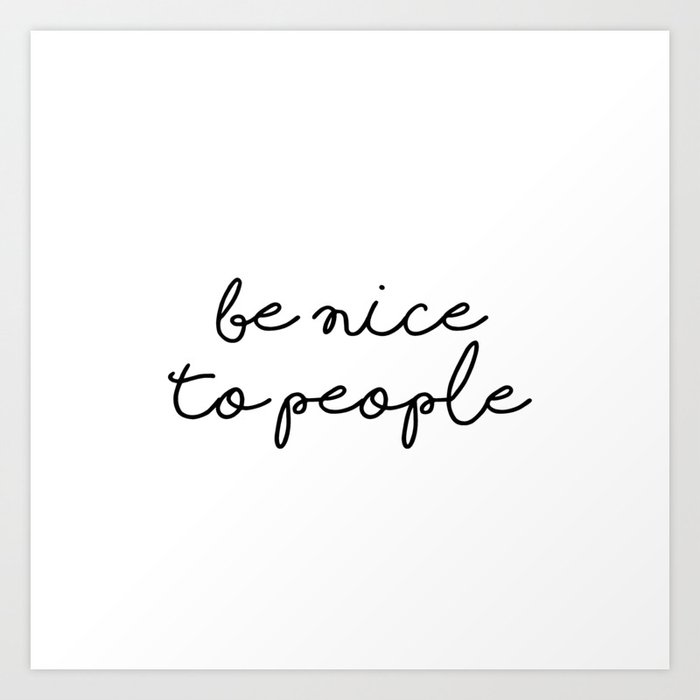 Be nice to people Art Print