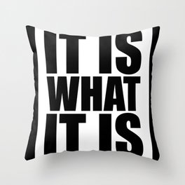 It Is What It Is Throw Pillow