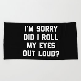 Roll My Eyes Out Loud Funny Sarcastic Quote Beach Towel