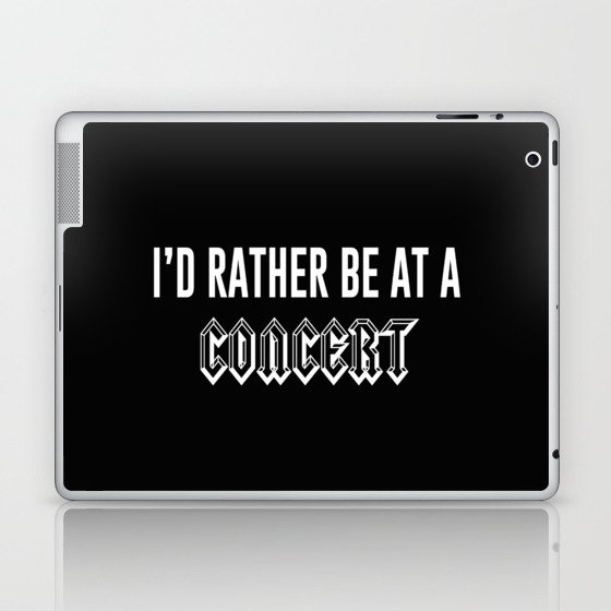 I'd Rather Be At A Concert Laptop & iPad Skin