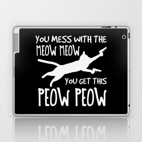 Mess With Meow Meow You Get Peow Peow Laptop & iPad Skin