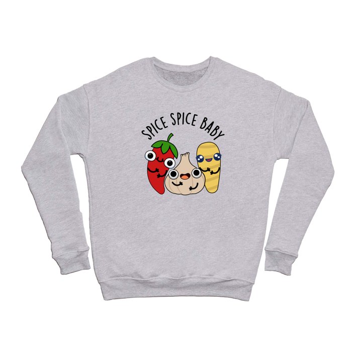 Spice Spice Baby Cute Food Pun Crewneck Sweatshirt