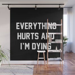 Everything Hurts And I'm Dying Wall Mural