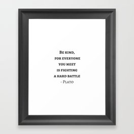 Greek Philosophy Quotes - Plato - Be kind to everyone you meet Framed Art Print