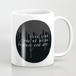 Live Like You're Dying Coffee Mug