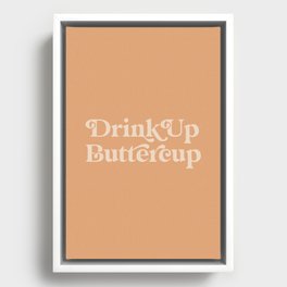 Drink Up Buttercup Framed Canvas