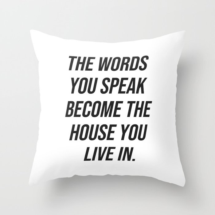 The words you speak become the house you live in Throw Pillow