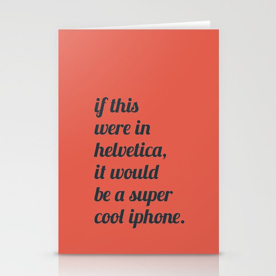 Dear everyone, leave helvetica alone. Stationery Cards