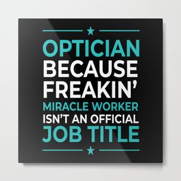 Optician Miracle Worker Optician Glasses Metal Print