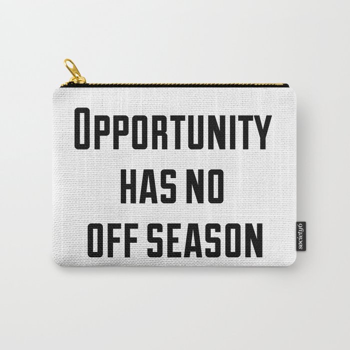 Opportunity has no off season Carry-All Pouch