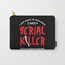 I Just Want To Take Naps And Watch True Crime Documentaries Carry-All Pouch