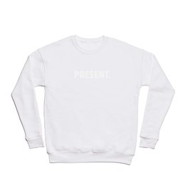 Present.  Period. Crewneck Sweatshirt