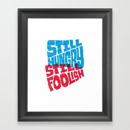 Still Hungry, Still Foolish Framed Art Print