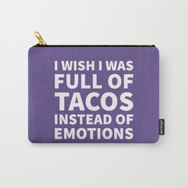 I Wish I Was Full of Tacos Instead of Emotions (Ultra Violet) Carry-All Pouch